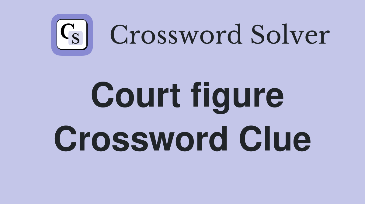 Court figure Crossword Clue Answers Crossword Solver